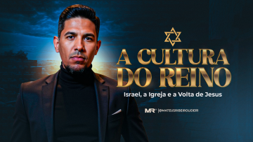 A Cultura do Reino - Israel, a igreja e a volta de Jesus
